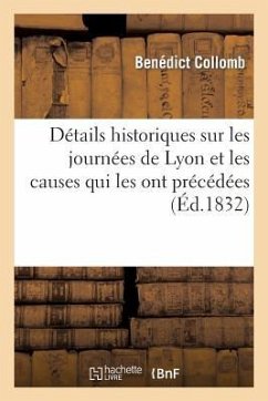 Détails Historiques Sur Les Journées de Lyon Et Les Causes Qui Les Ont Précédées - Collomb, Benédict