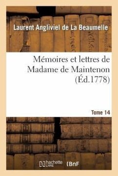 Mémoires Et Lettres de Madame de Maintenon. T. 14 - La Beaumelle, Laurent Angliviel; de Maintenon, Françoise D'Aubigné