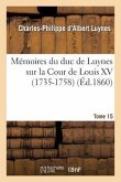 Mémoires Du Duc de Luynes Sur La Cour de Louis XV (1735-1758). T. 15