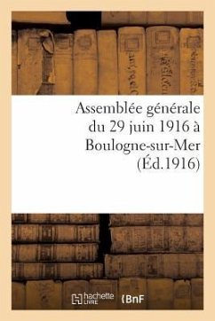 Assemblée Générale Du 29 Juin 1916 À Boulogne-Sur-Mer - Sans Auteur