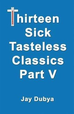 Thirteen Sick Tasteless Classics, Part V - Dubya, Jay