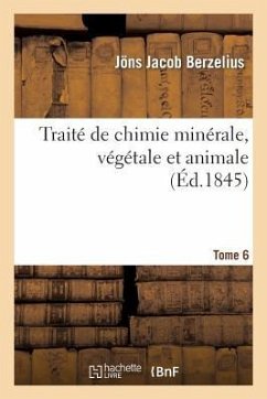 Traité de Chimie Minérale, Végétale Et Animale. Tome 6 - Berzelius, Jöns Jacob