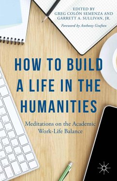 How to Build a Life in the Humanities - Grafton, Anthony;Sullivan, Jr, Garrett A.
