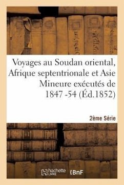 Voyages Au Soudan Oriental, Afrique Septentrionale Et Asie Mineure Exécutés 1847-54. 2e Série, Atlas - Sans Auteur