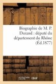 Biographie de M. P. Durand: Député Du Département Du Rhône