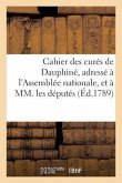 Cahier Des Curés de Dauphiné, Adressé À l'Assemblée Nationale, Et À MM. Les Députés Novembre 1789