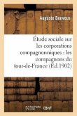 Étude Sociale Sur Les Corporations Compagnonniques: Les Compagnons Du Tour-De-France