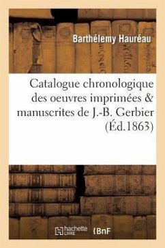 Catalogue Chronologique Des Oeuvres Imprimées & Manuscrites de J.-B. Gerbier - Hauréau, Barthélemy