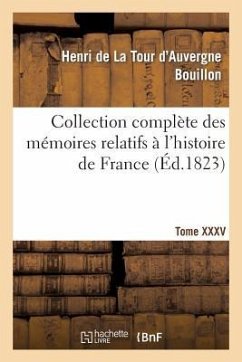 Collection Complète Des Mémoires Relatifs À l'Histoire de France. T. XXXV - Bouillon, Henri de la Tour d'Auvergne