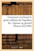 Comment s'Est Formé Le Génie Militaire de Napoléon Ier ! Réponse Au Général Pierron (Éd.1889)