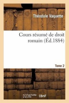 Cours Résumé de Droit Romain. T. 2 - Vaquette, Théodule