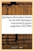 Quelques Observations Basées Sur Des Faits Historiques Concernant La Guerre Anglo-Boër (Éd.1900): : Histoire Du Transvaal, En 3 Sections...