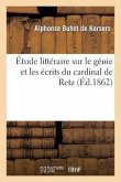 Étude Littéraire Sur Le Génie Et Les Écrits Du Cardinal de Retz