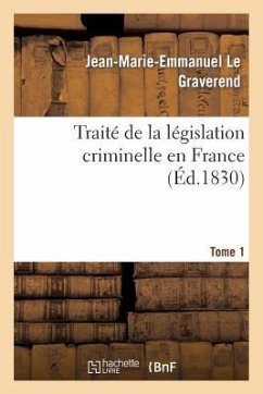 Traité de la Législation Criminelle En France. Tome 1 - Le Graverend, Jean-Marie-Emmanuel