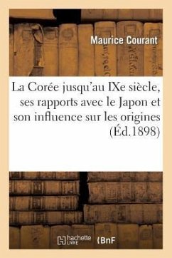 La Corée Jusqu'au Ixe Siècle, Ses Rapports Avec Le Japon Et Son Influence Sur Les Origines - Courant, Maurice