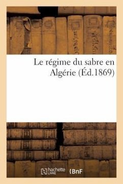 Le Régime Du Sabre En Algérie - Sans Auteur