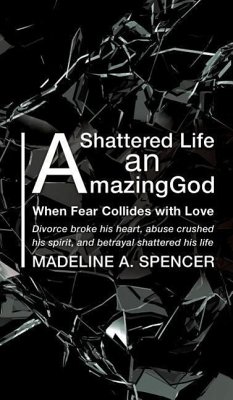 A Shattered Life An Amazing God - Spencer, Madeline A.