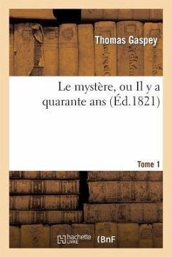 Le Mystère, Ou Il Y a Quarante Ans. Tome 1 - Gaspey, Thomas
