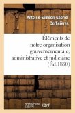 Éléments de Notre Organisation Gouvernementale, Administrative Et Judiciaire