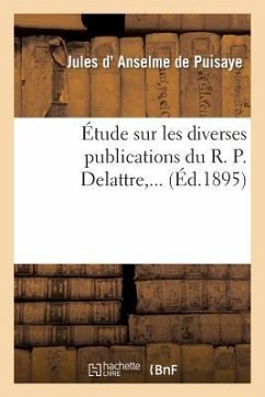 Étude Sur Les Diverses Publications Du R. P. Delattre - D' Anselme de Puisaye, Jules