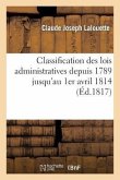 Classification Des Lois Administratives Depuis 1789 Jusqu'au 1er Avril 1814