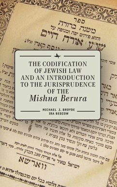 The Codification of Jewish Law and an Introduction to the Jurisprudence of the Mishna Berura - Broyde, Michael J.; Bedzow, Ira