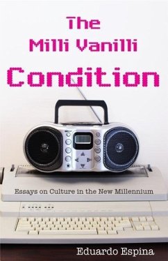 The MILLI Vanilli Condition: Essays on Culture in the New Millennium - Espina, Eduardo