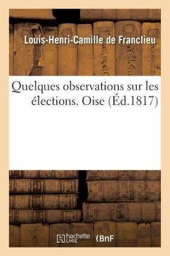 Quelques Observations Sur Les Élections. Oise - de Franclieu, Louis-Henri-Camille