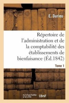 Répertoire de l'Administration Et de la Comptabilité Des Établissements T. 1 - Durieu, E.; Roche, Germain