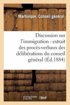 Discussion Sur l'Immigration: Extrait Des Procès-Verbaux Des Délibérations Du Conseil Général: , Session Ordinaire, 11E Séance, Du 17 Décembre, Présid - Conseil General