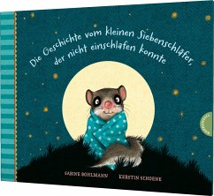 Die Geschichte vom kleinen Siebenschläfer, der nicht einschlafen konnte / Der kleine Siebenschläfer Bd.1 - Bohlmann, Sabine;Schoene, Kerstin