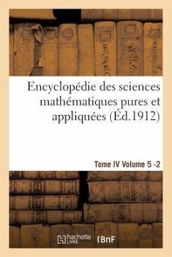 Encyclopédie Des Sciences Mathématiques Pures Et Appliquées. Tome IV. Cinquième Volume Fasc.2 - Sans Auteur