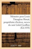 Mémoire Pour Louis Timagène Houat, Propriétaire Électeur, Neveu Du Noir Lislet Geoffroy: , Membre Associé de l'Académie Des Sciences...