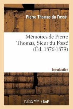 Mémoires de Pierre Thomas, Sieur Du Fossé - Introduction - Du Fossé, Pierre-Thomas