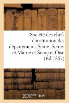 Société Des Chefs d'Institution Des Départements de la Seine, de Seine-Et-Marne Et de Seine-Et-Oise - Sans Auteur