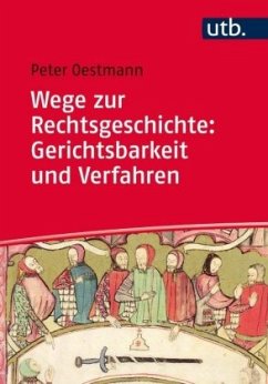 Wege zur Rechtsgeschichte: Gerichtsbarkeit und Verfahren - Oestmann, Peter
