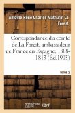 Correspondance Du Comte de la Forest, Ambassadeur de France En Espagne, 1808-1813. T2