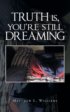 Truth Is, You're Still Dreaming - Williams, Matthew L.