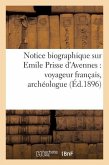 Notice Biographique Sur Emile Prisse d'Avennes: Voyageur Français, Archéologue (Éd.1896): Et Publiciste, Né À Avesnes (Nord) Le 27 Janvier 1807, Décéd