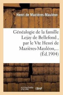 Généalogie de la Famille Lejay de Bellefond, Par Le Vte Henri de Mazières-Mauléon, ... - de Mazières-Mauléon, Henri