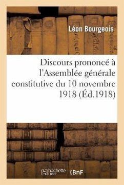 Discours Prononcé À l'Assemblée Générale Constitutive Du 10 Novembre 1918 - Bourgeois, Léon