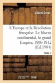 L'Europe Et La Révolution Française. Le Blocus Continental, Le Grand Empire, 1806-1812 (4e Édition)