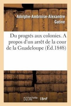 Du Progrés Aux Colonies. a Propos d'Un Arrêt de la Cour de la Guadeloupe - Gatine