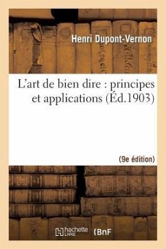 L'Art de Bien Dire: Principes Et Applications (9e Éd.) - Dupont-Vernon, Henri