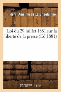 Loi Du 29 Juillet 1881 Sur La Liberté de la Presse, Commentaire Du Texte de la Loi - Ameline de la Briselainne, Henri