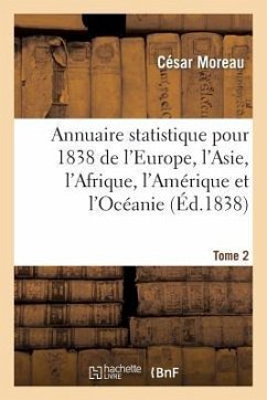 Annuaire Statistique Pour 1838 de l'Europe, l'Asie, l'Afrique, l'Amérique Et l'Océanie Tome 2 - Moreau, César; Slowaczynski