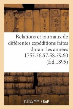 Relations Et Journaux de Différentes Expéditions Faites Durant Les Années 1755-56-57-58-59-60: : Guerre Du Canada - Sans Auteur