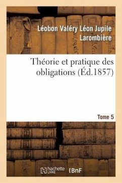 Théorie Et Pratique Des Obligations Tome 5 - Larombière, Léobon Valéry Léon Jupile