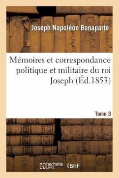 Mémoires Et Correspondance Politique Et Militaire Du Roi Joseph. Tome 3 - Bonaparte, Joseph Napoléon
