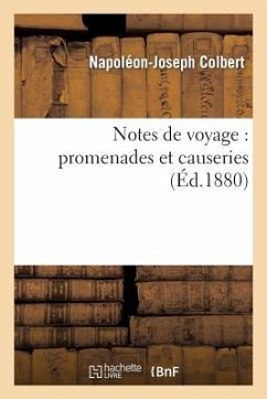 Notes de Voyage: Promenades Et Causeries - Colbert, Napoléon-Joseph